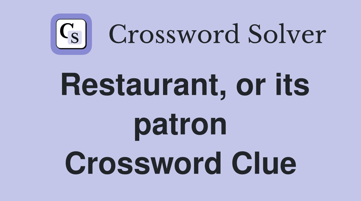 Restaurant, or its patron Crossword Clue