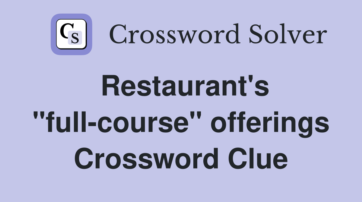 Restaurant's "full-course" offerings Crossword Clue