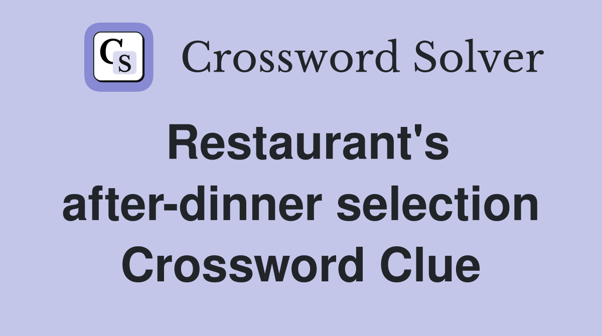 Restaurant's after-dinner selection Crossword Clue