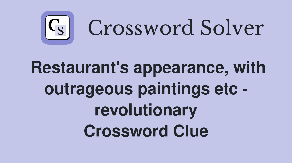 Restaurant's appearance, with outrageous paintings etc - revolutionary Crossword Clue