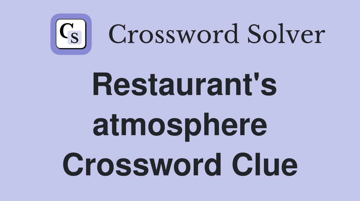 Restaurant's atmosphere Crossword Clue