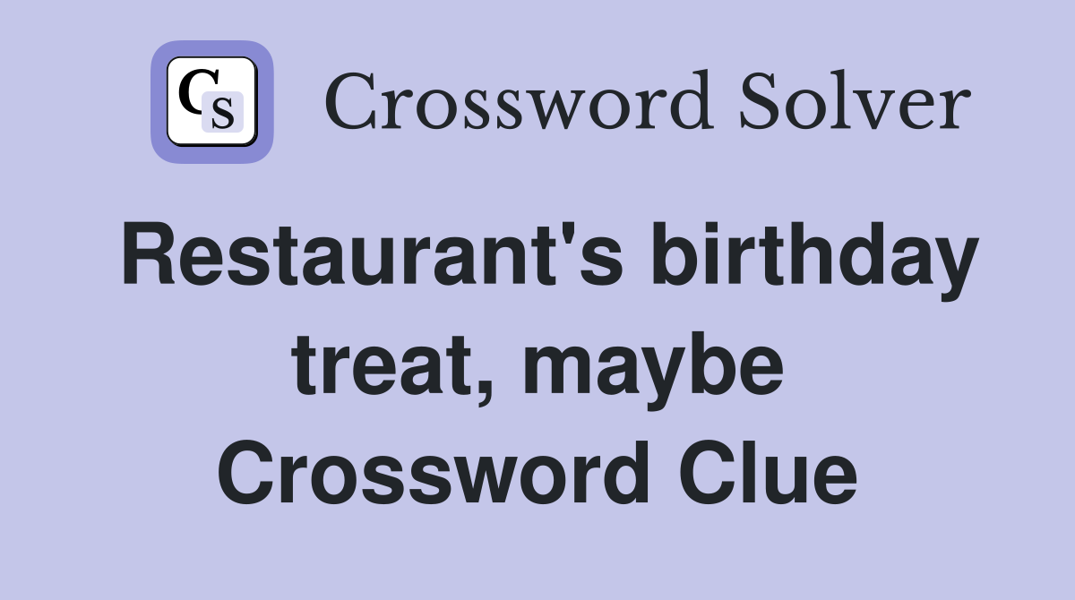 Restaurant's birthday treat, maybe Crossword Clue