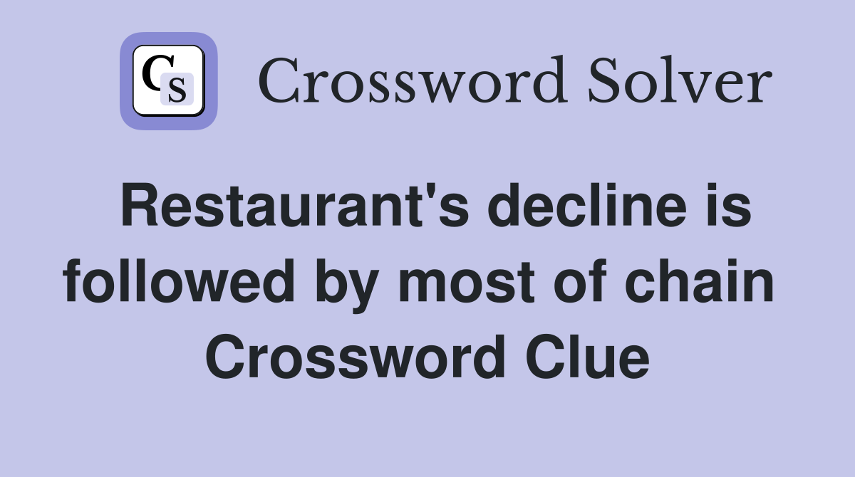 Restaurant's decline is followed by most of chain  Crossword Clue