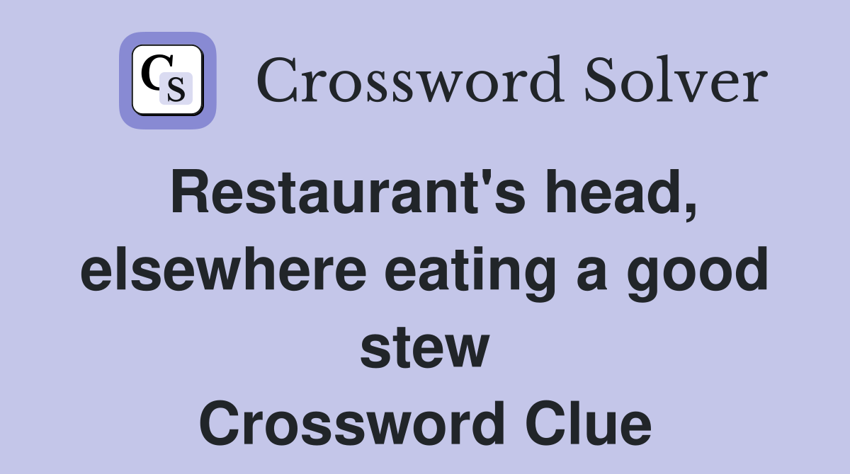 Restaurant's head, elsewhere eating a good stew Crossword Clue
