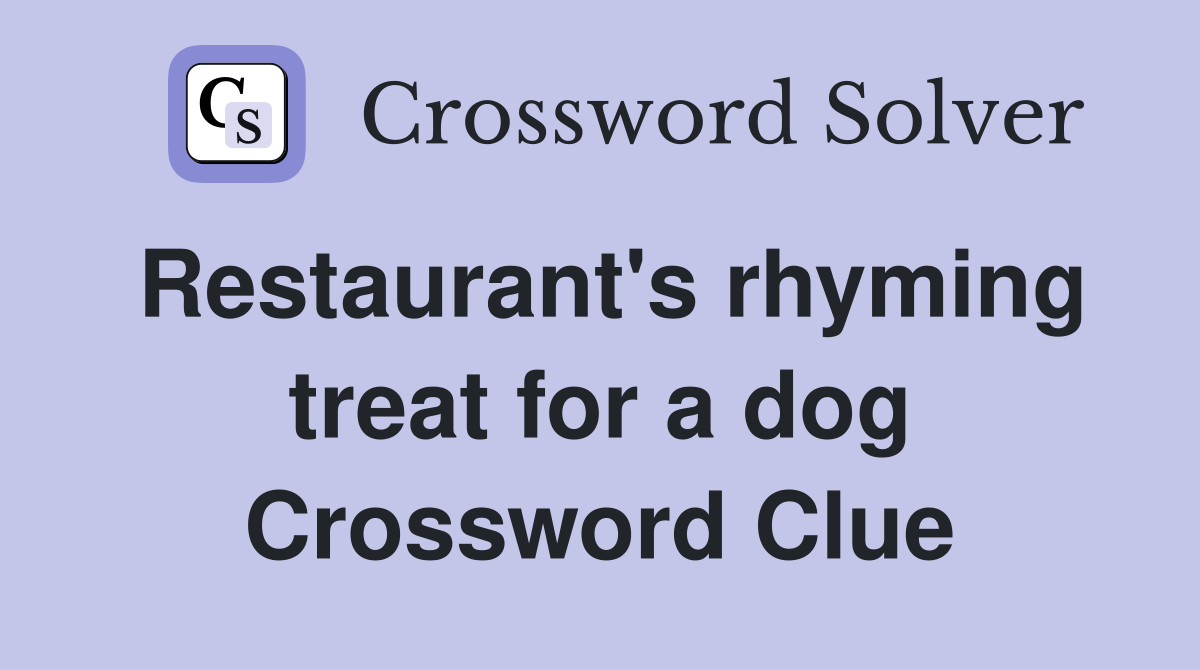 Restaurant's rhyming treat for a dog Crossword Clue
