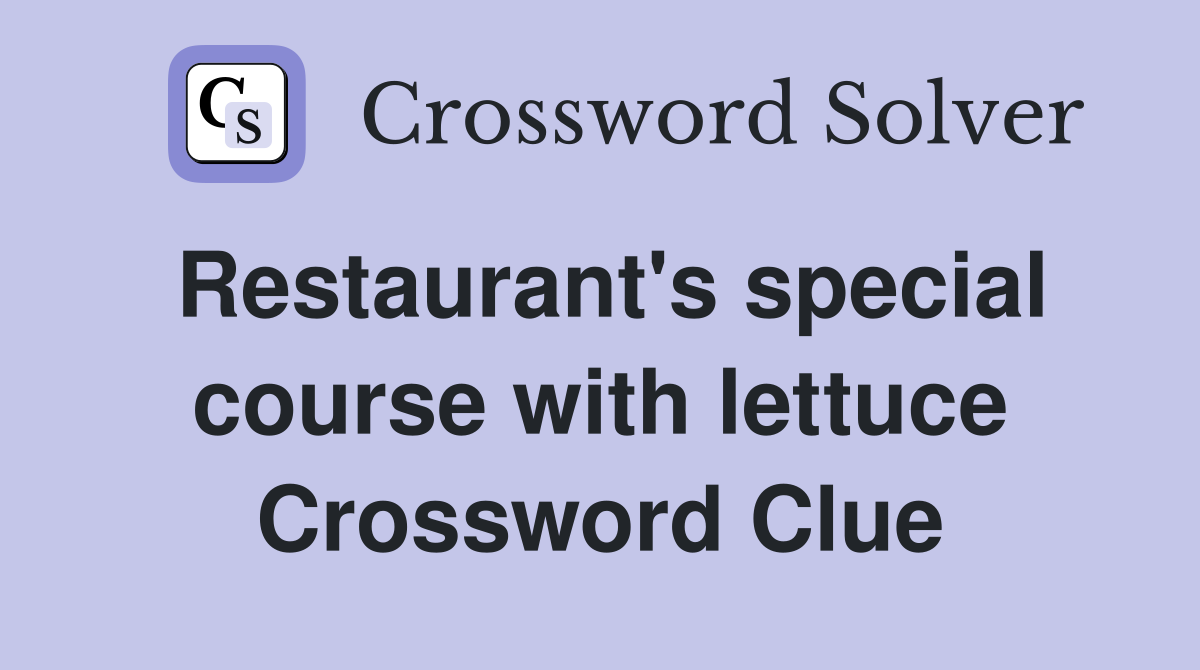 Restaurant's special course with lettuce Crossword Clue