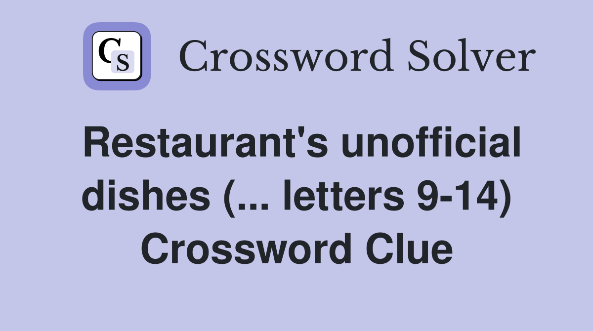 Restaurant's unofficial dishes (... letters 9-14) Crossword Clue
