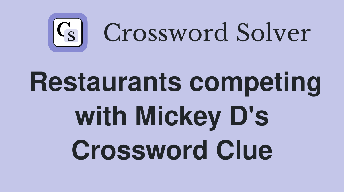 Restaurants competing with Mickey D's Crossword Clue