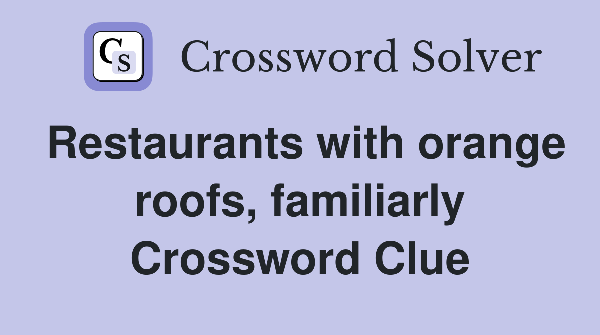 Restaurants with orange roofs, familiarly Crossword Clue