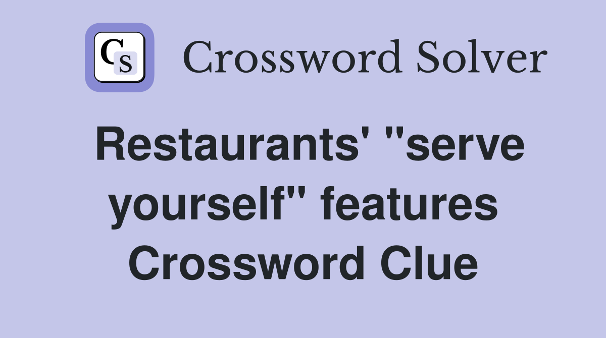 Restaurants' "serve yourself" features Crossword Clue