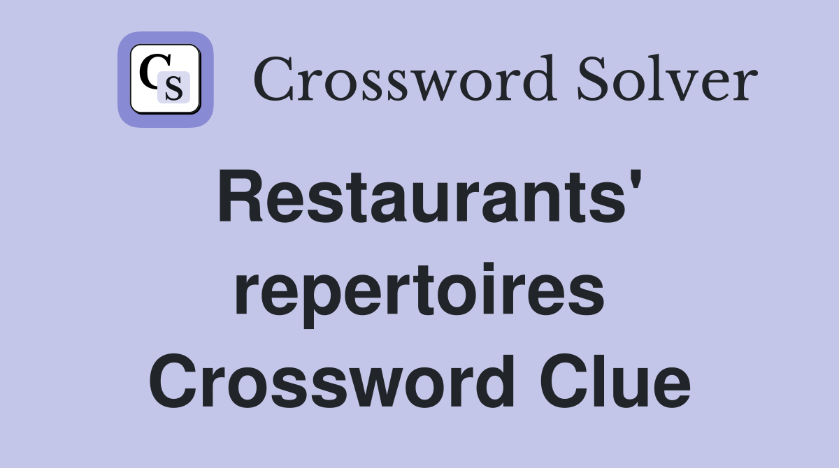 Restaurants' repertoires Crossword Clue