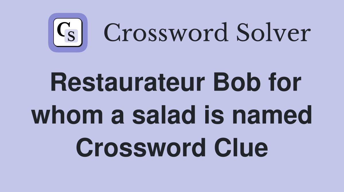 Restaurateur Bob for whom a salad is named Crossword Clue