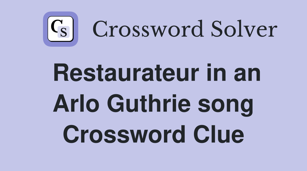 Restaurateur in an Arlo Guthrie song Crossword Clue