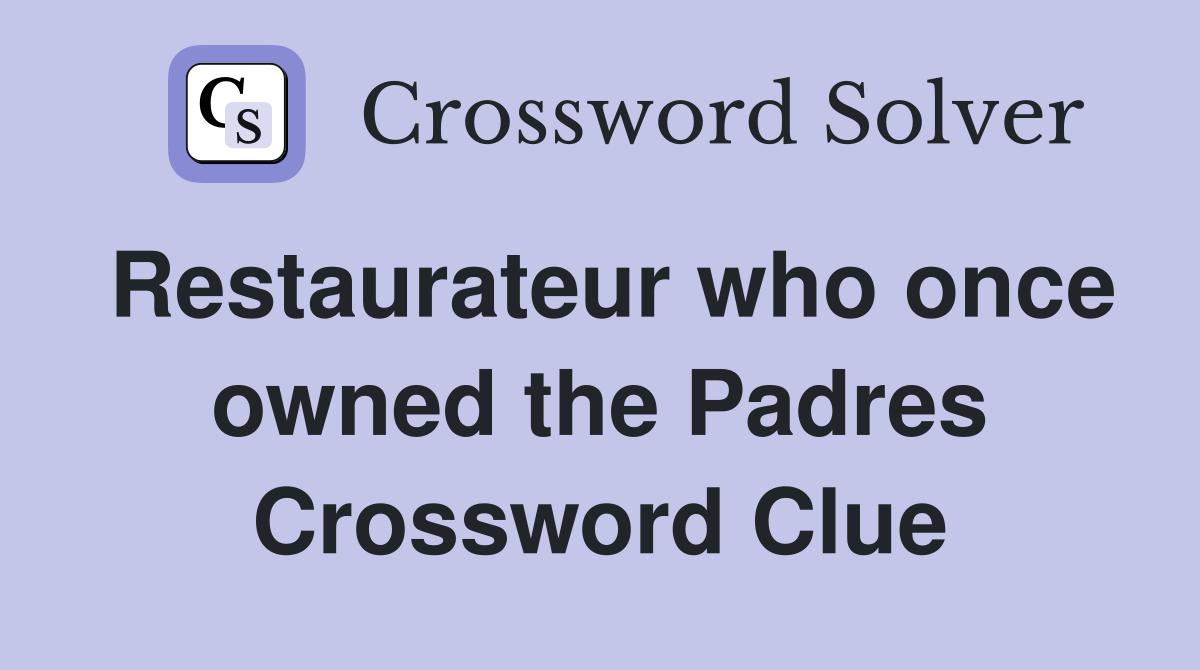Restaurateur who once owned the Padres Crossword Clue