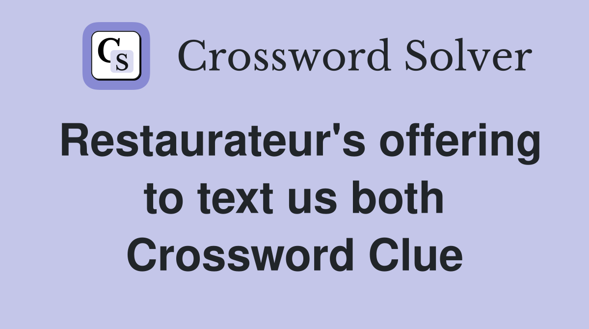Restaurateur's offering to text us both Crossword Clue
