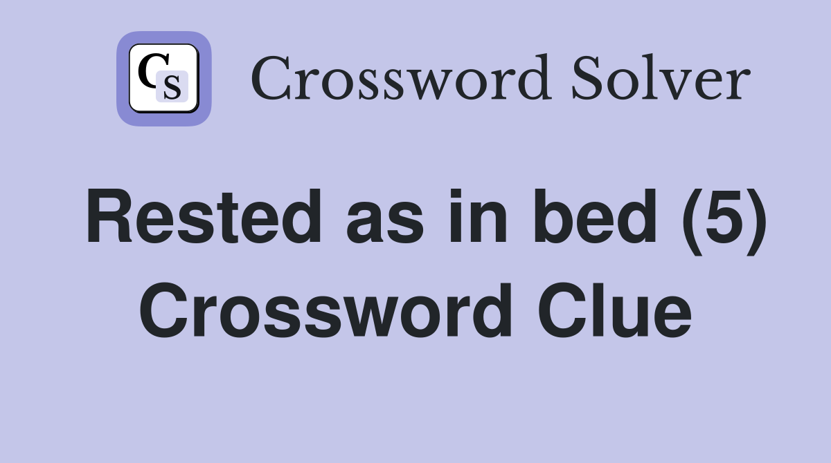 Rested as in bed (5) Crossword Clue