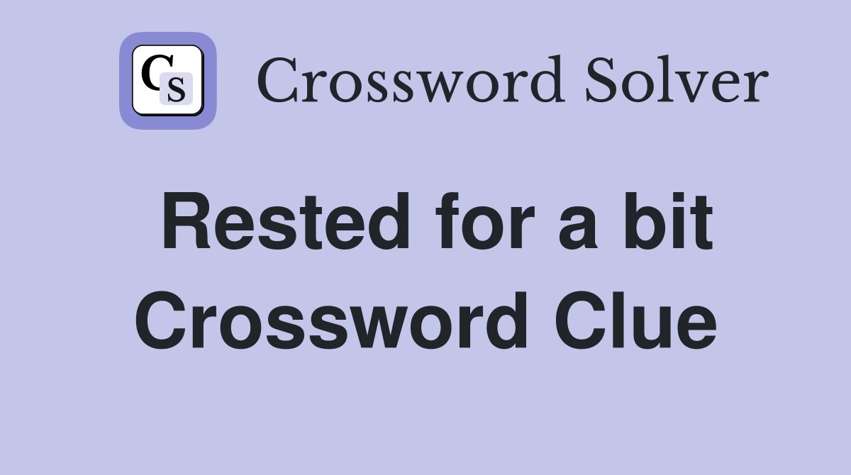 Rested for a bit Crossword Clue