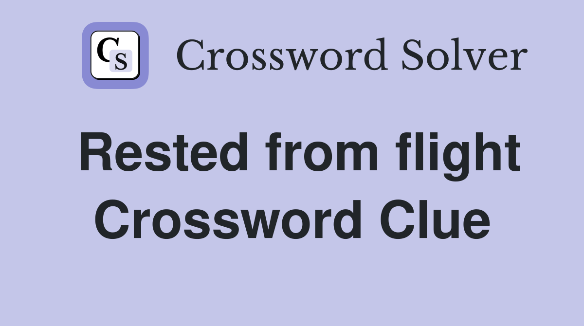 Rested from flight Crossword Clue