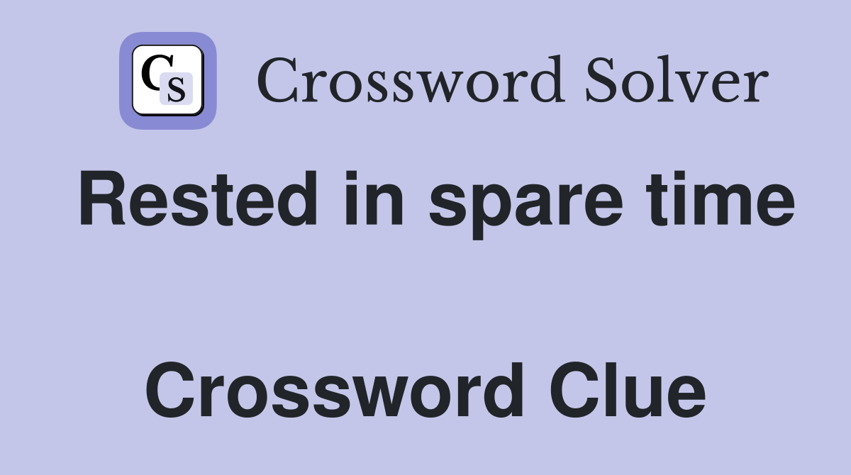 Rested in spare time  Crossword Clue