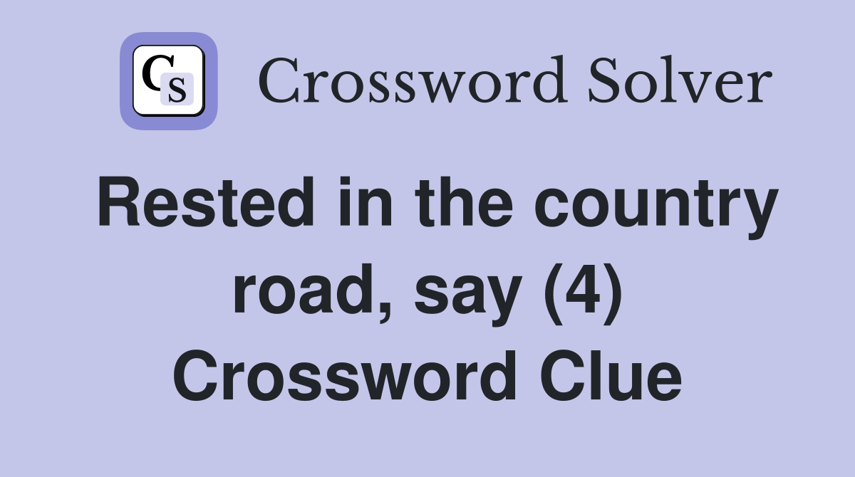 Rested in the country road, say (4) Crossword Clue