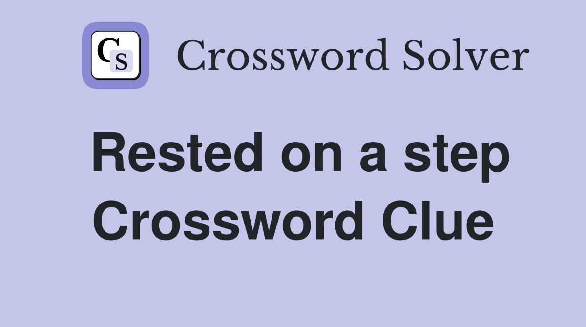 Rested on a step Crossword Clue