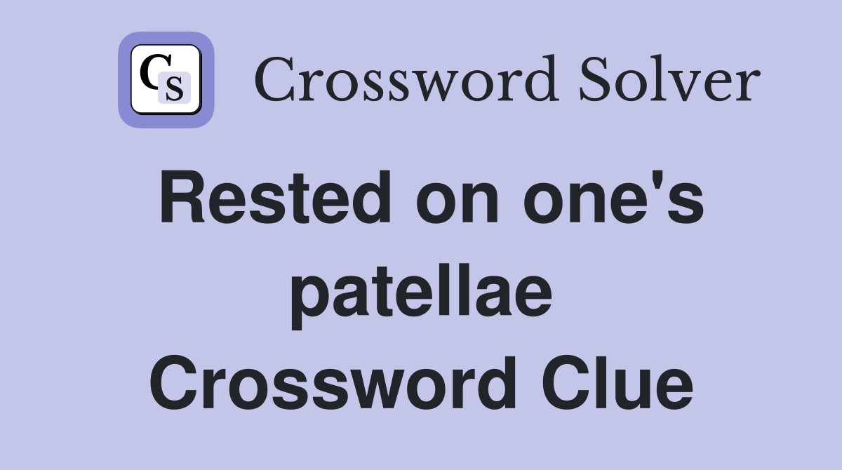 Rested on one's patellae Crossword Clue