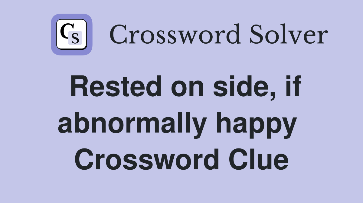 Rested on side, if abnormally happy  Crossword Clue