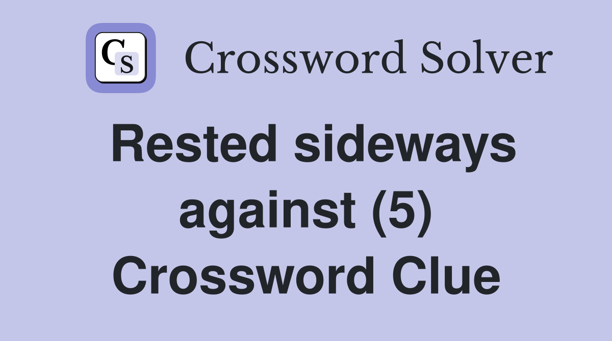 Rested sideways against (5) Crossword Clue
