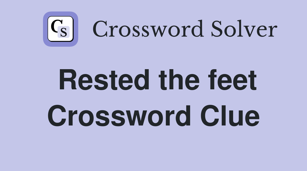 Rested the feet Crossword Clue