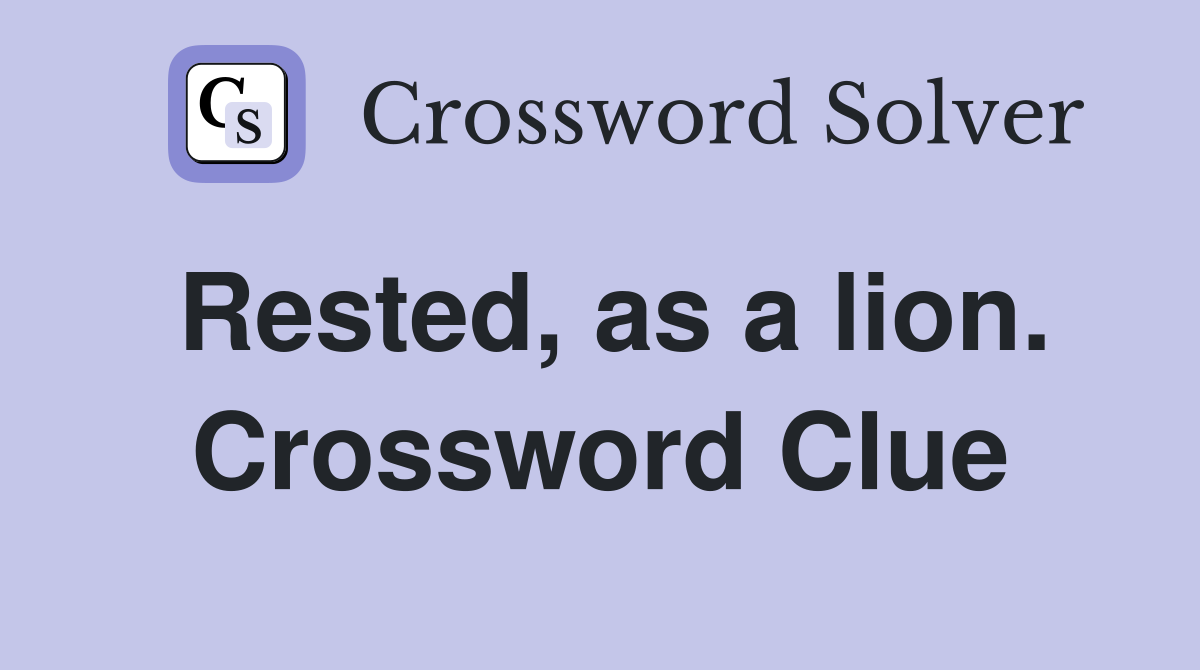Rested, as a lion. Crossword Clue