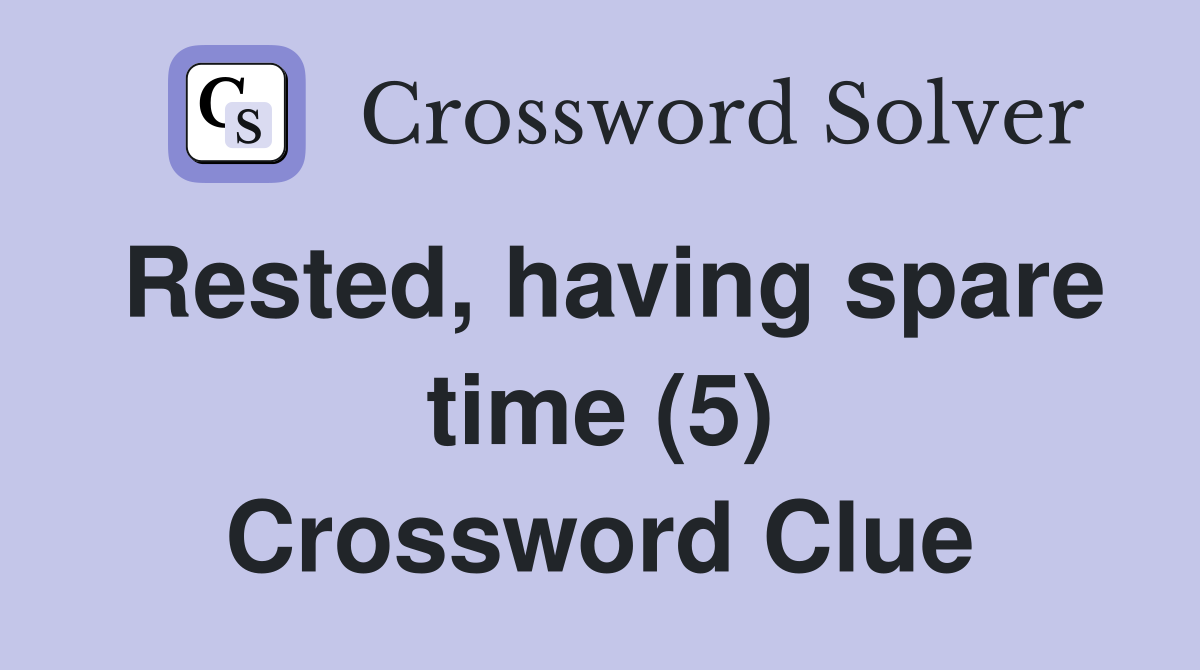 Rested, having spare time (5) Crossword Clue