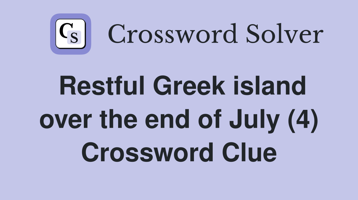 Restful Greek island over the end of July (4) Crossword Clue