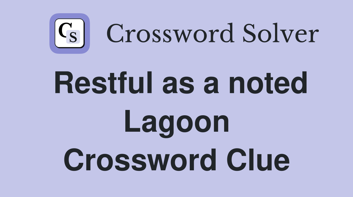 Restful as a noted Lagoon Crossword Clue