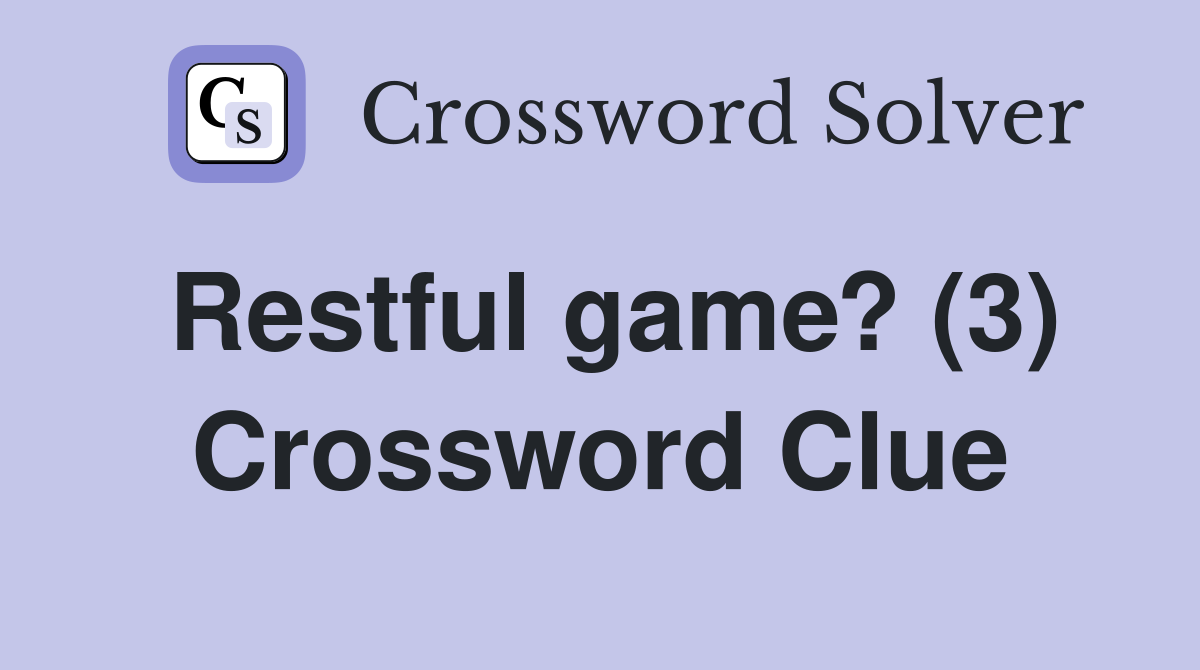 Restful game? (3) Crossword Clue