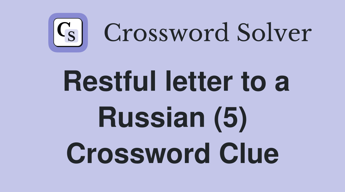 Restful letter to a Russian (5) Crossword Clue
