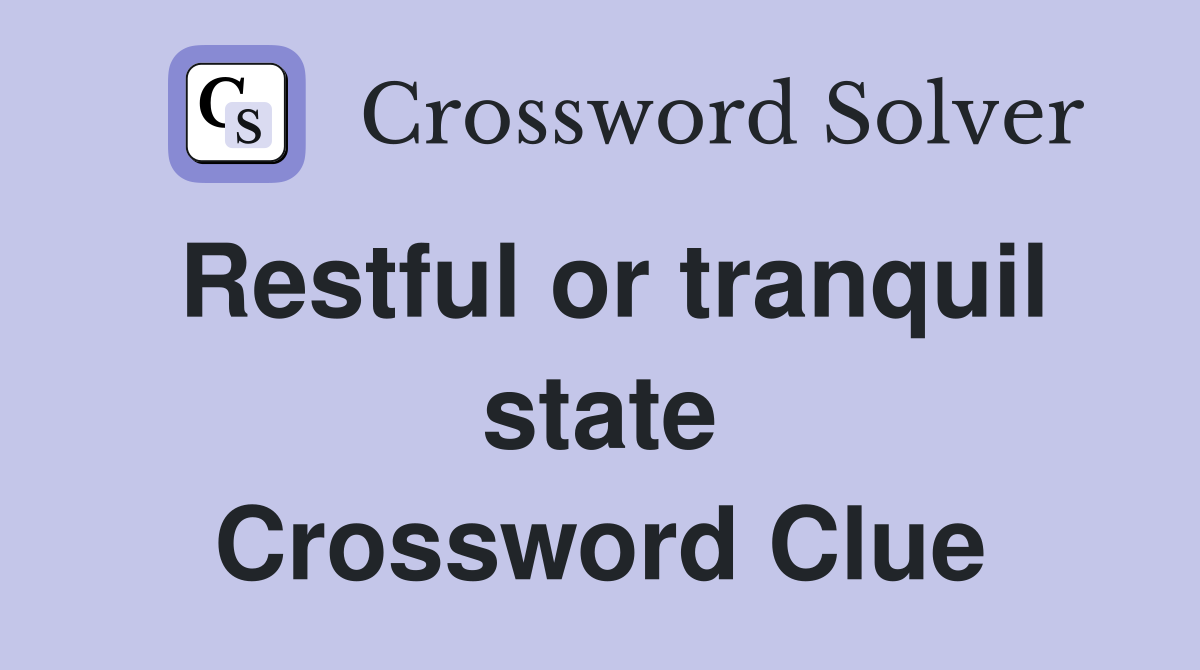 Restful or tranquil state Crossword Clue