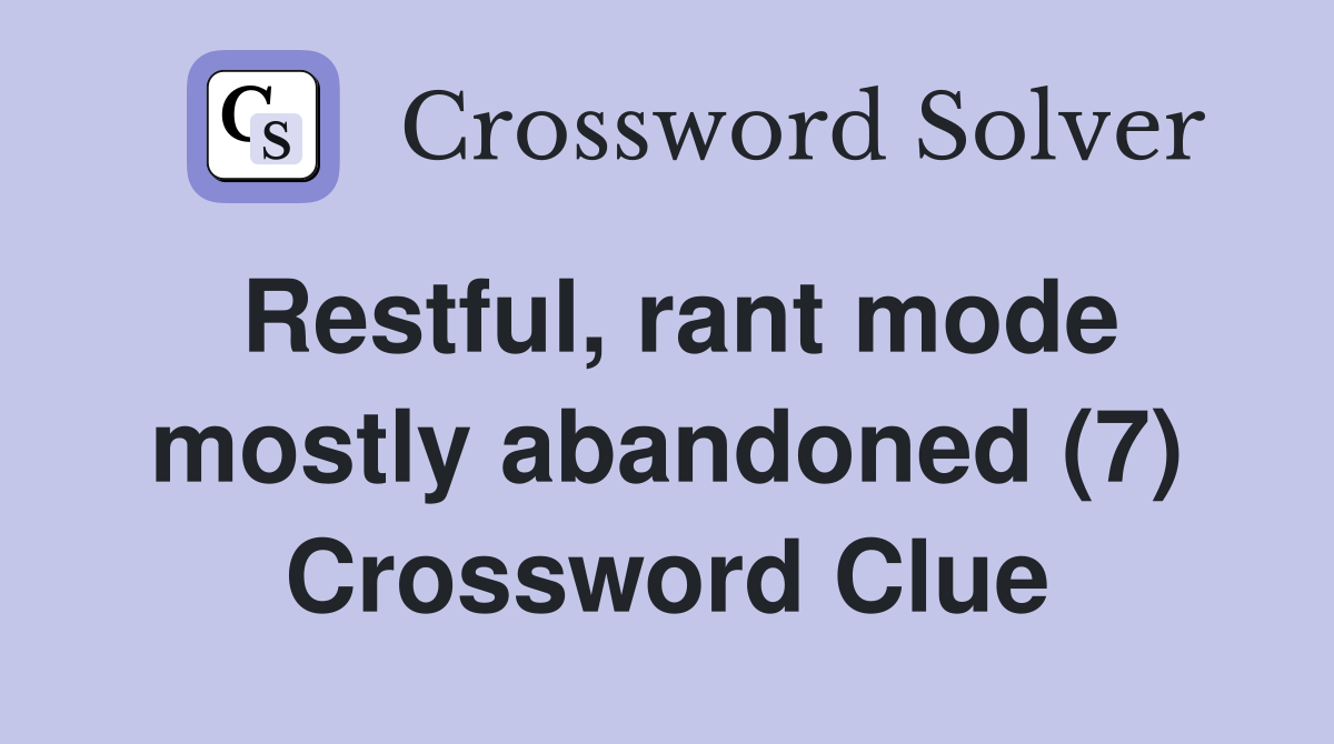 Restful, rant mode mostly abandoned (7) Crossword Clue