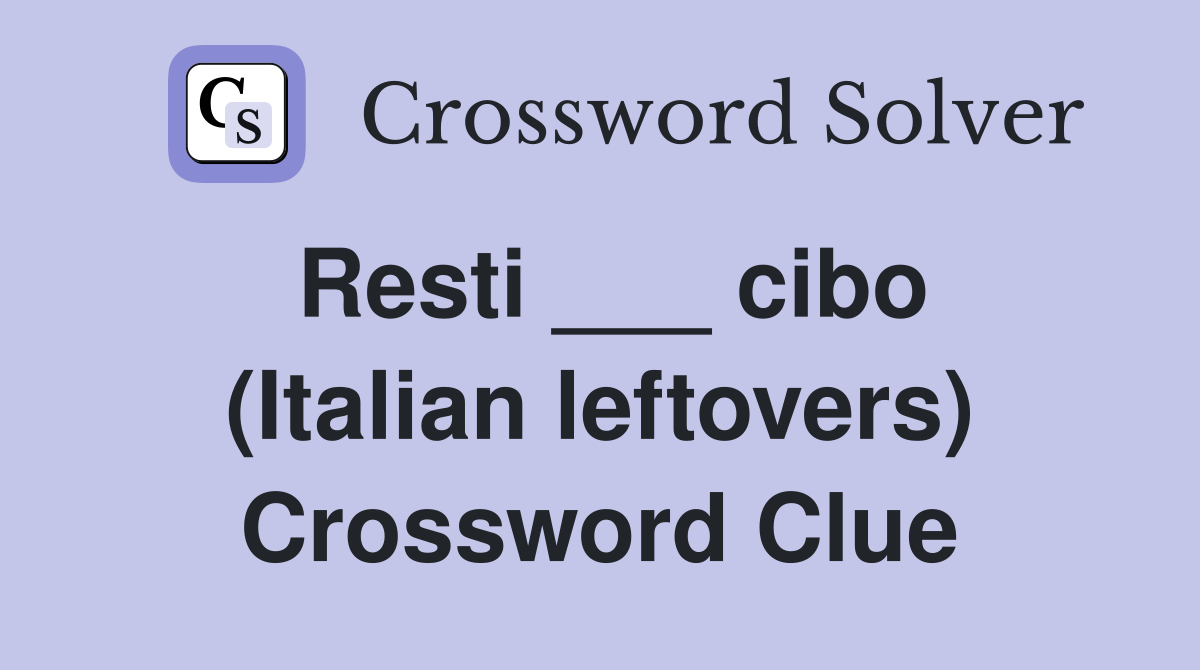 Resti ___ cibo (Italian leftovers) Crossword Clue