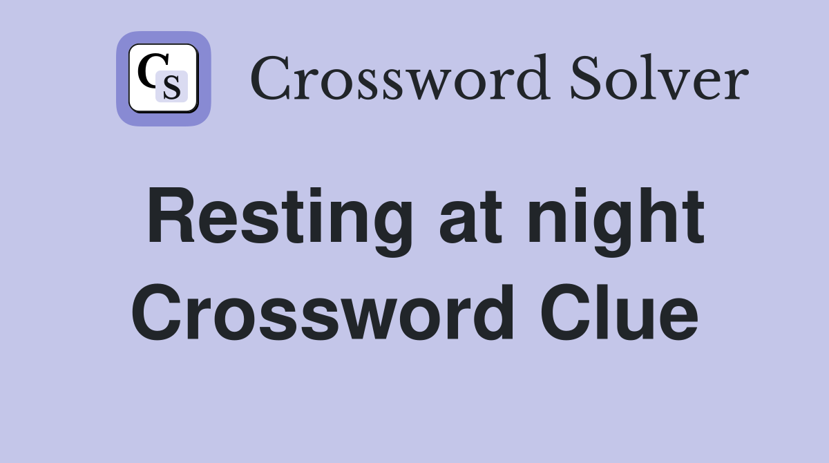 Resting at night Crossword Clue