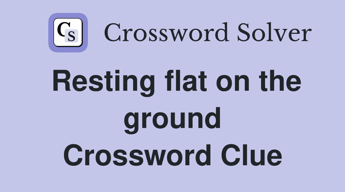 Resting flat on the ground Crossword Clue