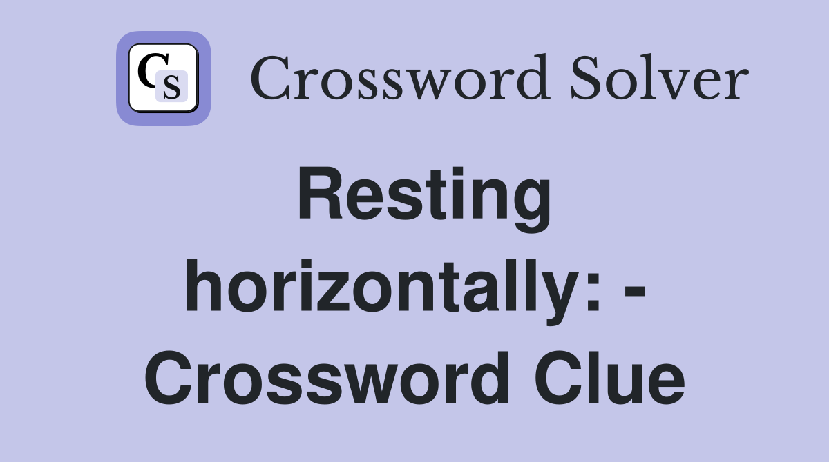 Resting horizontally: - Crossword Clue