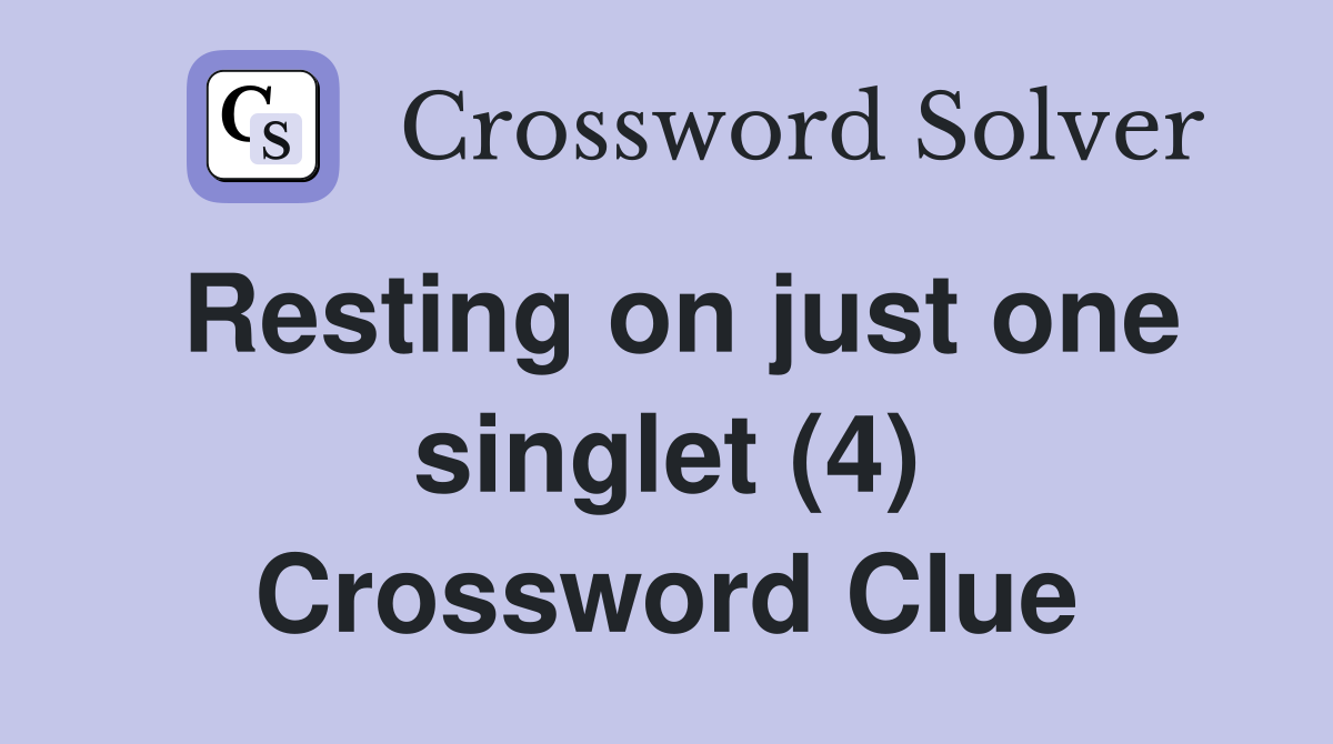Resting on just one singlet (4) Crossword Clue