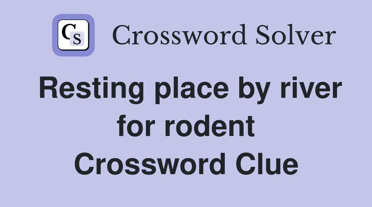 Resting place by river for rodent Crossword Clue