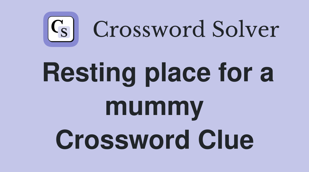 Resting place for a mummy Crossword Clue