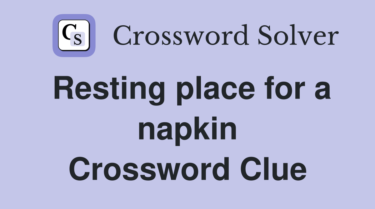 Resting place for a napkin Crossword Clue