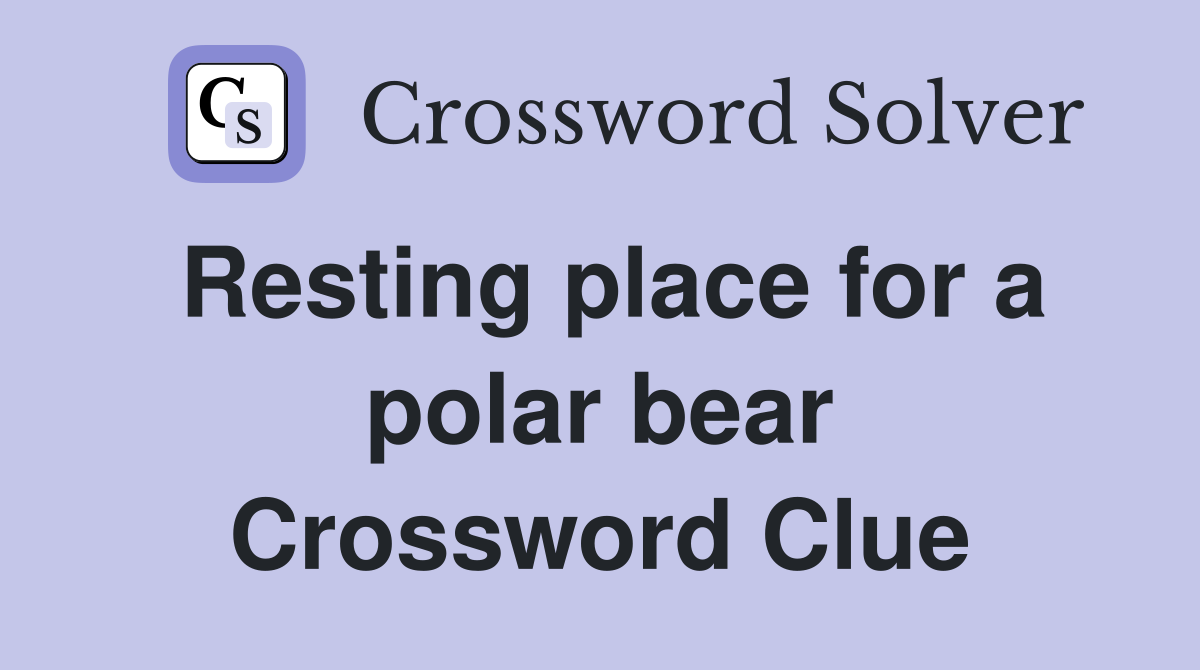 Resting place for a polar bear Crossword Clue