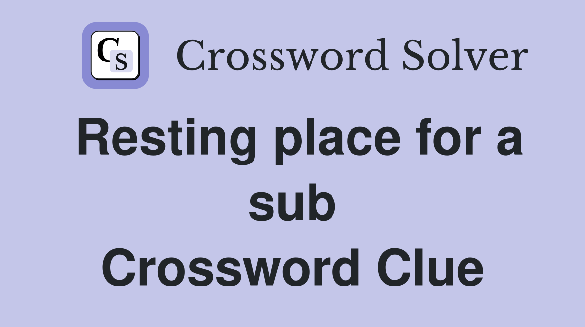 Resting place for a sub Crossword Clue