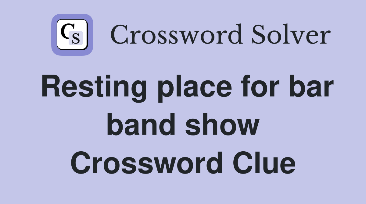 Resting place for bar band show Crossword Clue