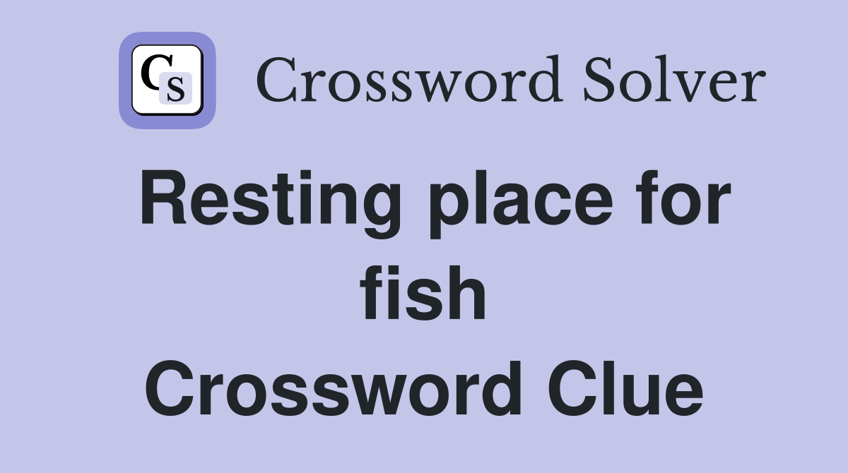 Resting place for fish Crossword Clue