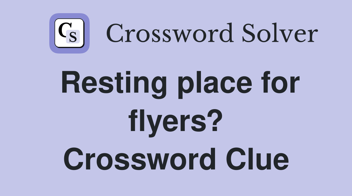 Resting place for flyers? Crossword Clue